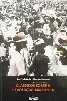 Classicos sobre a revolucao brasileira Caio Prado Junior e Florestan Fernandes